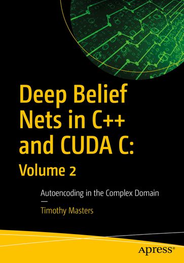 Deep Belief Nets in C++ and CUDA C: Volume 2 - Timothy Masters