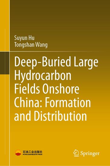 Deep-Buried Large Hydrocarbon Fields Onshore China: Formation and Distribution - Suyun Hu - Tongshan Wang