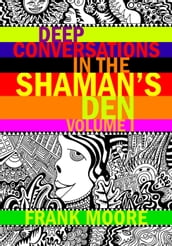 Deep Conversations In The Shaman s Den, Volume 1