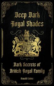 Deep Dark Royal Shades: Dark Secrets of British Royal Family