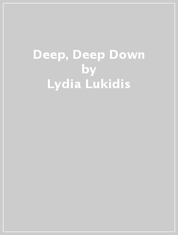 Deep, Deep Down - Lydia Lukidis