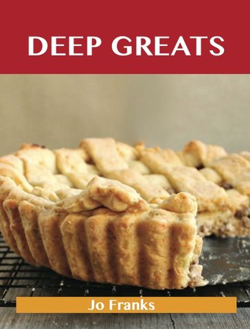 Deep Greats: Delicious Deep Recipes, The Top 48 Deep Recipes - Jo Franks