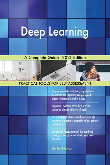 Deep Learning A Complete Guide - 2021 Edition - Gerardus Blokdyk