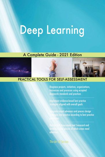 Deep Learning A Complete Guide - 2021 Edition - Gerardus Blokdyk