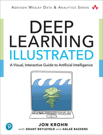 Deep Learning Illustrated - Aglaé Bassens - Grant Beyleveld - Jon Krohn