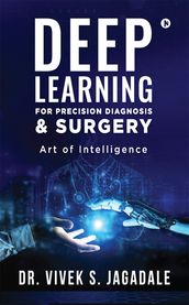 Deep Learning for Precision Diagnosis & Surgery