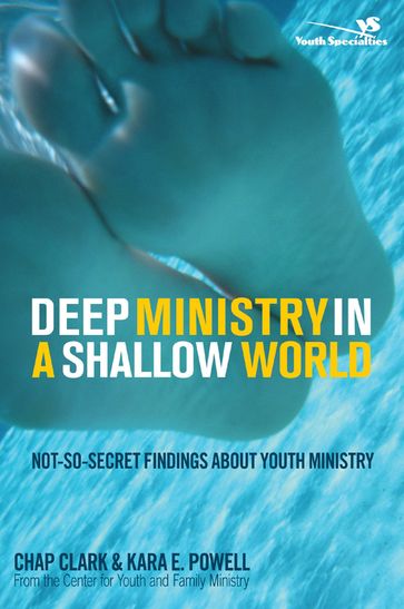 Deep Ministry in a Shallow World - Chap Clark - Kara Powell