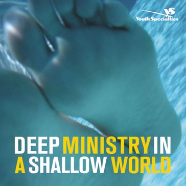 Deep Ministry in a Shallow World - Chap Clark - Kara Powell