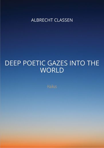 Deep Poetic Gazes Into the World - Albrecht Classen