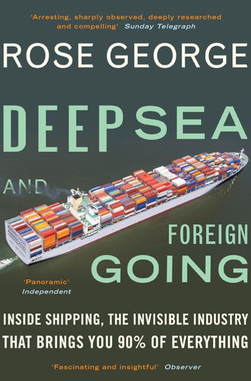 Deep Sea and Foreign Going - MA Rose George