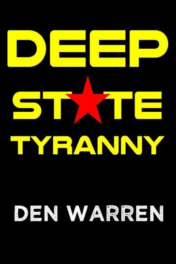 Deep State Tyranny - Den Warren