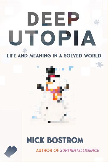 Deep Utopia - Nick Bostrom