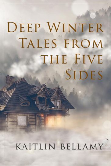 Deep Winter Tales from The Five Sides - Kaitlin Bellamy