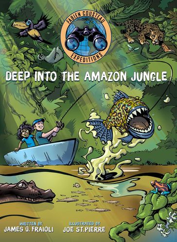 Deep into the Amazon Jungle - Fabien Cousteau - James O. Fraioli