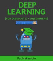 Deep learning: deep learning explained to your granny a guide for beginners