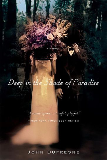 Deep in the Shade of Paradise: A Novel - John Dufresne