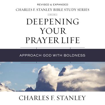 Deepening Your Prayer Life: Audio Bible Studies - Charles F. Stanley