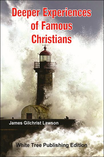 Deeper Experiences of Famous Christians: White Tree Publishing Edition - James Gilchrist Lawson