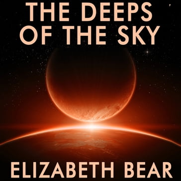 Deeps of the Sky, The - Elizabeth Bear