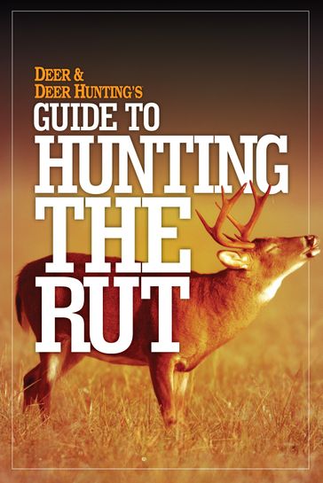 Deer & Deer Hunting's Guide to Hunting in the Rut - Deer & Deer Hunting