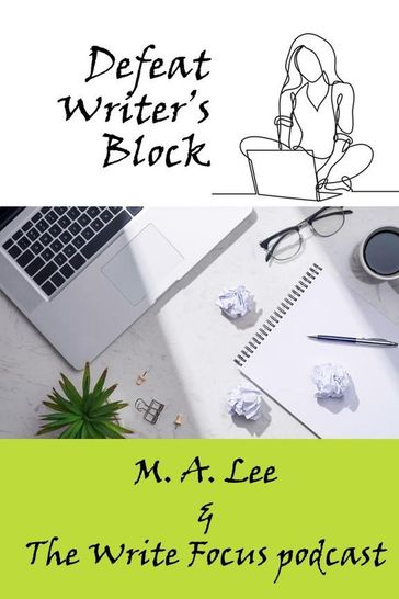 Defeat Writer's Block - M.A. Lee