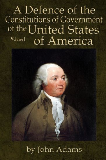 A Defence of the Constitutions of Government of the United States of America - John Adams