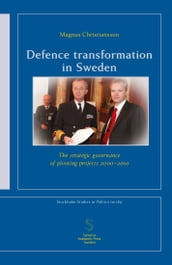 Defence transformation in Sweden: The strategic governance of pivoting projects 2000-2010