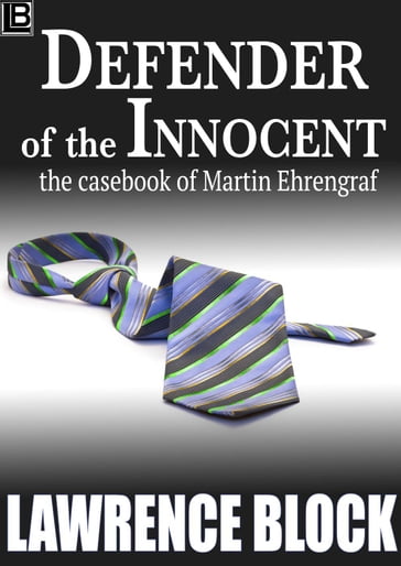 Defender of the Innocent: The Casebook of Martin Ehrengraf - Lawrence Block