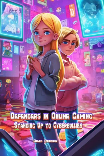 Defenders in Online Gaming: Standing Up to Cyberbullies - Brad Reeser