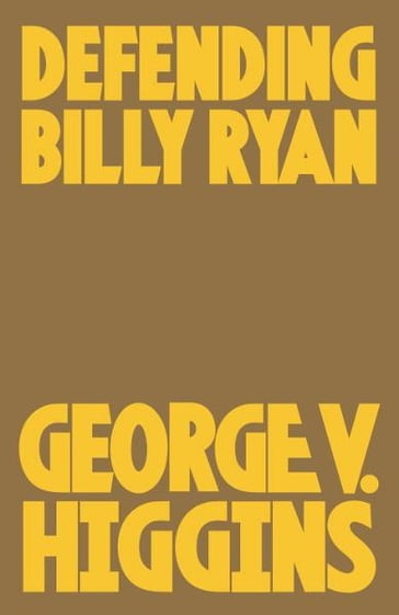 Defending Billy Ryan - George V. Higgins