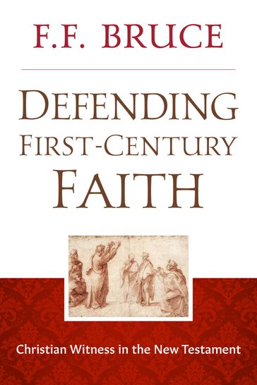 Defending First-Century Faith - F.F. Bruce
