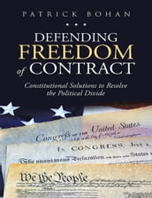 Defending Freedom of Contract: Constitutional Solutions to Resolve the Political Divide