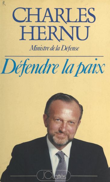 Défendre la paix - Charles Hernu - Jean-François Dubos - Pascal Boniface