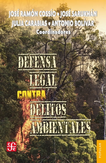 Defensa legal contra delitos ambientales - Antonio Bolívar - José Ramón Cossío - José Sarukhán - Julia Carabias