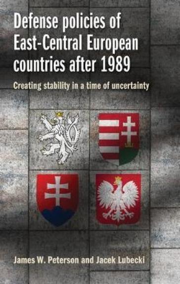 Defense Policies of East-Central European Countries After 1989 - James W. Peterson - Jacek Lubecki