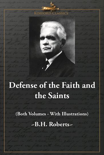 Defense of the Faith and the Saints (Both Volumes - With Illustrations) - B. H. Roberts