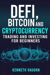 Defi, Bitcoin and Cryptocurrency Trading and Investing for Beginners