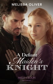 A Defiant Maiden s Knight (Protectors of the Crown, Book 1) (Mills & Boon Historical)