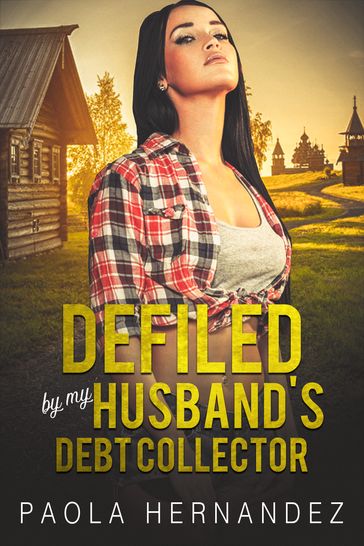 Defiled By My Husband's Debt Collector - Paola Hernandez