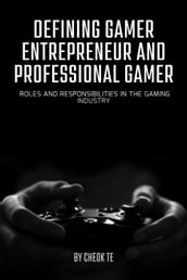 Defining Gamer Entrepreneur and Professional Gamer: Roles and Responsibilities in the Gaming Industry