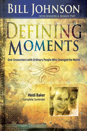 Defining Moments: Heidi Baker - Bill Johnson - Ph.D Jennifer Miskov