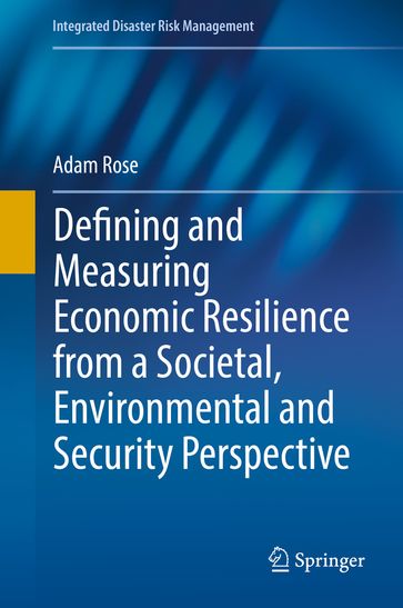 Defining and Measuring Economic Resilience from a Societal, Environmental and Security Perspective - Adam Rose