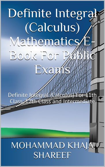 Definite Integral (Calculus) Mathematics E-Book For Public Exams - Mohmmad Khaja Shareef