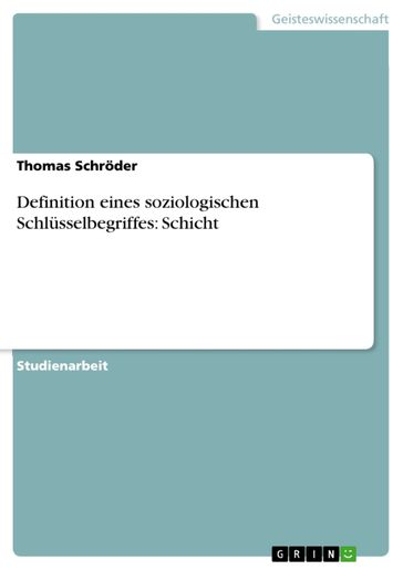 Definition eines soziologischen Schlüsselbegriffes: Schicht - Thomas Schroder