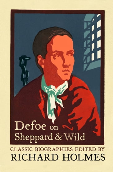 Defoe on Sheppard and Wild: The True and Genuine Account of the Life and Actions of the Late Jonathan Wild by Daniel Defoe - Daniel Defoe
