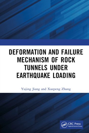 Deformation and Failure Mechanism of Rock Tunnels under Earthquake Loading - Yujing Jiang - Xuepeng Zhang