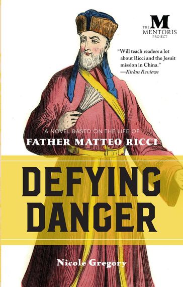 Defying Danger: A Novel Based on the Life of Father Matteo Ricci - Nicole Gregory