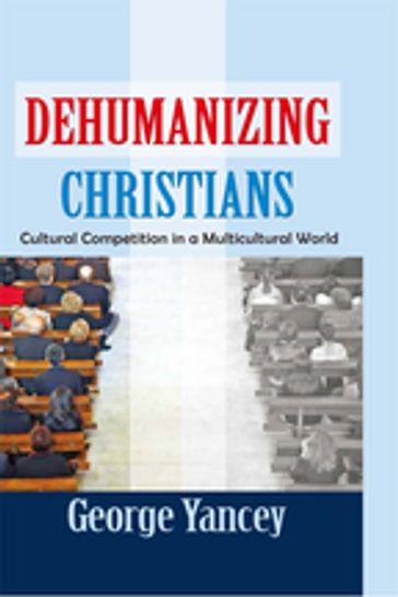 Dehumanizing Christians - George Yancey