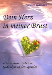 Dein Herz in meiner Brust: Mein neues Leben - Gedanken an den Spender