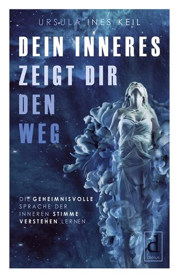 Dein Inneres zeigt Dir den Weg - Ursula Ines Keil